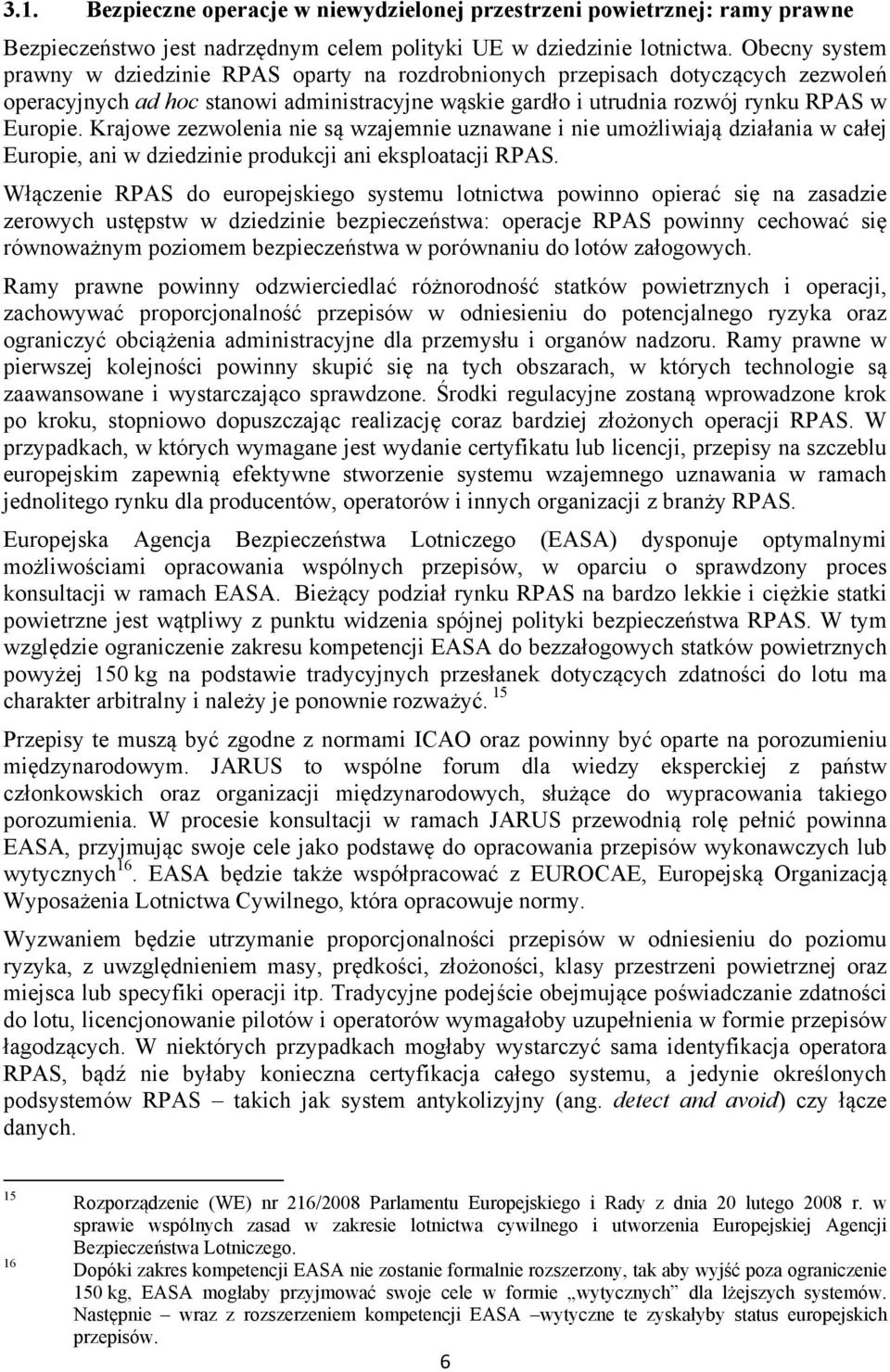 Krajowe zezwolenia nie są wzajemnie uznawane i nie umożliwiają działania w całej Europie, ani w dziedzinie produkcji ani eksploatacji RPAS.