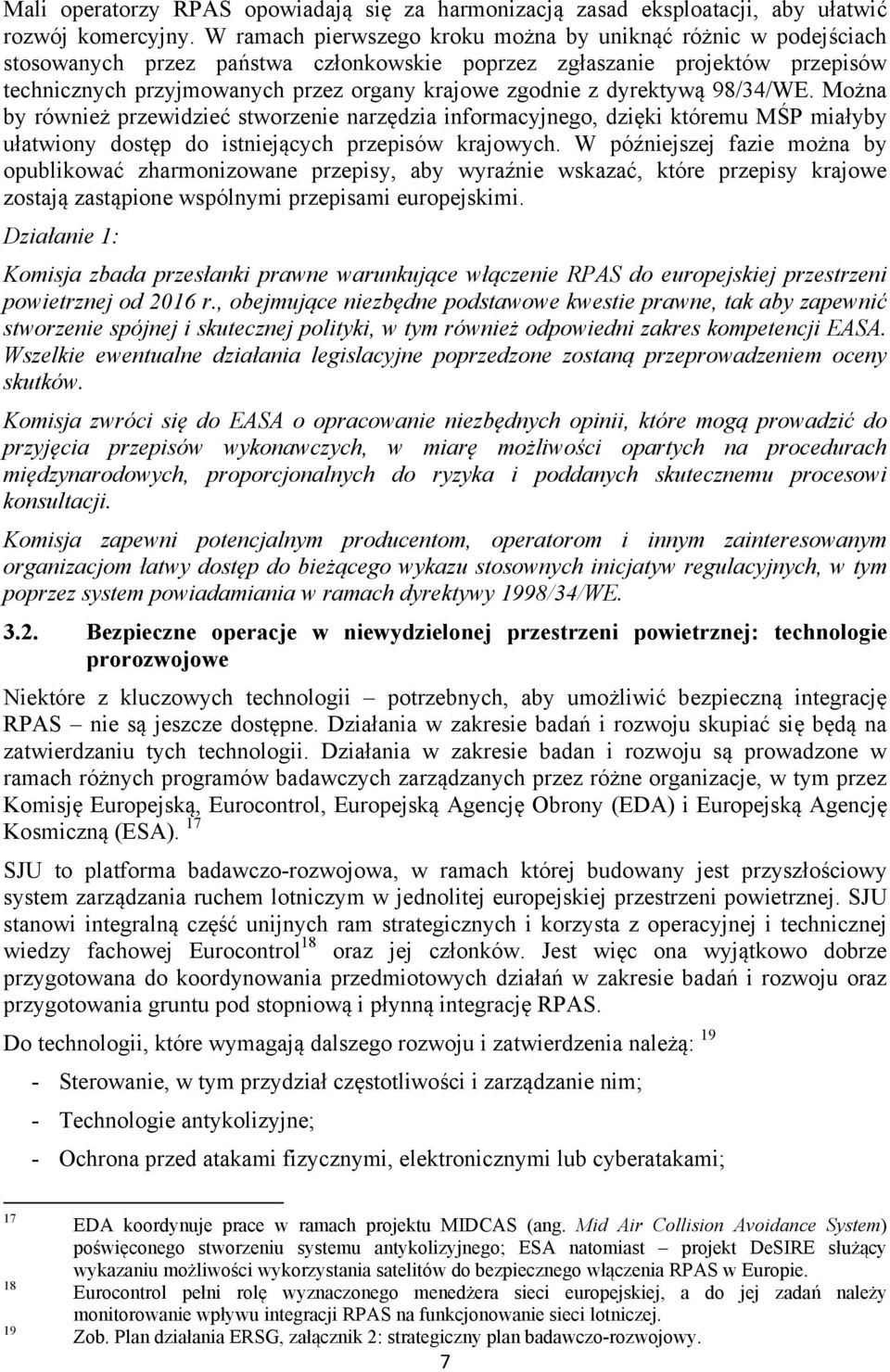 dyrektywą 98/34/WE. Można by również przewidzieć stworzenie narzędzia informacyjnego, dzięki któremu MŚP miałyby ułatwiony dostęp do istniejących przepisów krajowych.