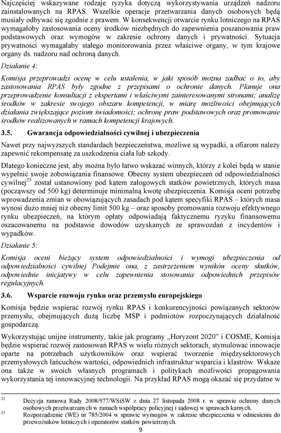 Sytuacja prywatności wymagałaby stałego monitorowania przez właściwe organy, w tym krajowe organy ds. nadzoru nad ochroną danych.