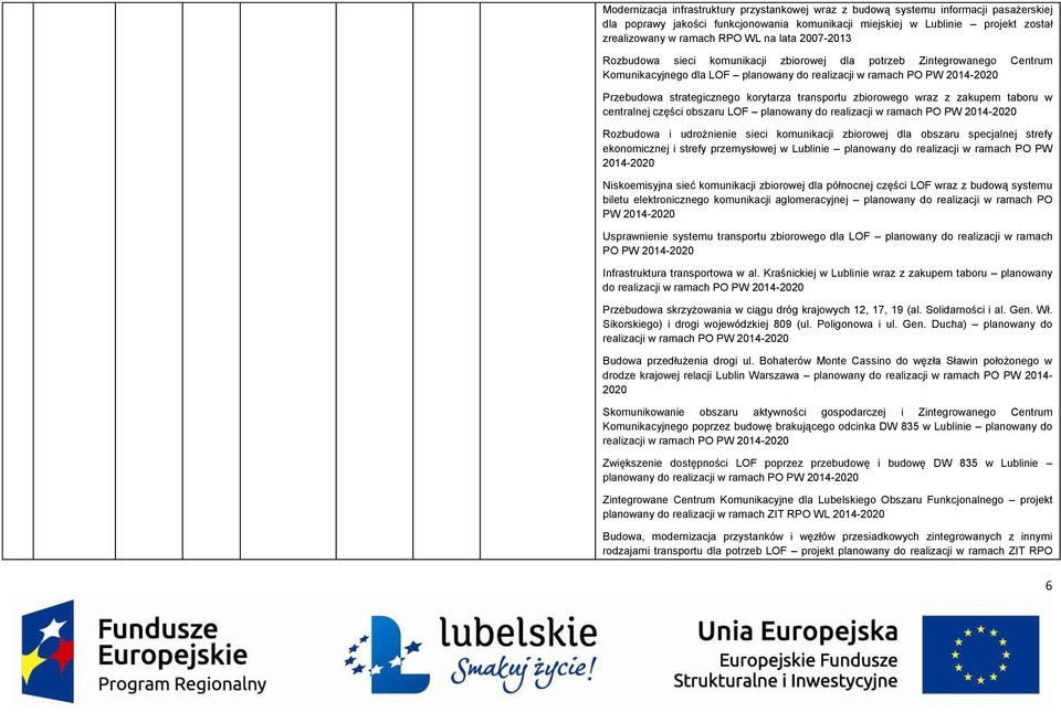 transportu zbiorowego wraz z zakupem taboru w centralnej części obszaru LOF planowany do realizacji w ramach PO PW 2014-2020 Rozbudowa i udrożnienie sieci komunikacji zbiorowej dla obszaru specjalnej