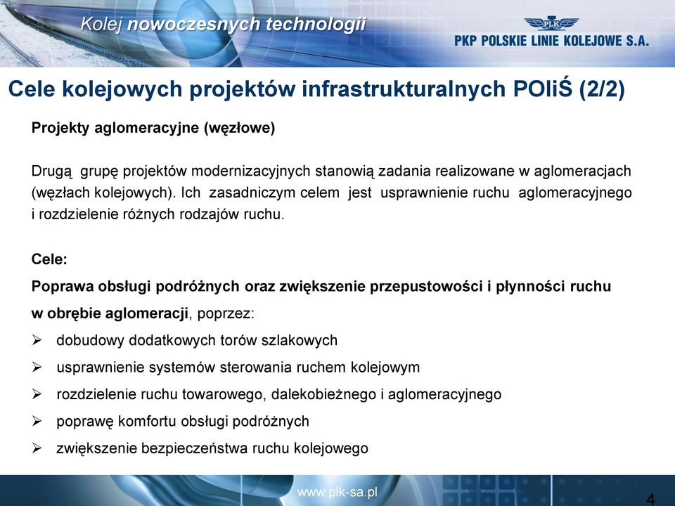 Cele: Poprawa obsługi podróżnych oraz zwiększenie przepustowości i płynności ruchu w obrębie aglomeracji, poprzez: dobudowy dodatkowych torów szlakowych