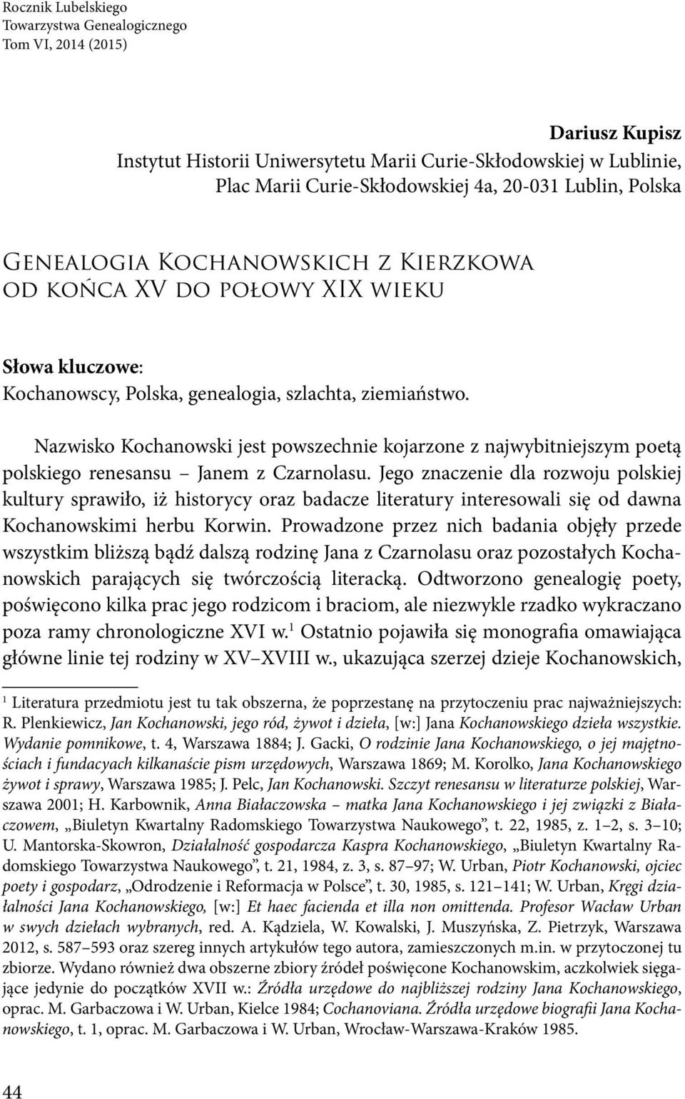 Nazwisko Kochanowski jest powszechnie kojarzone z najwybitniejszym poetą polskiego renesansu Janem z Czarnolasu.