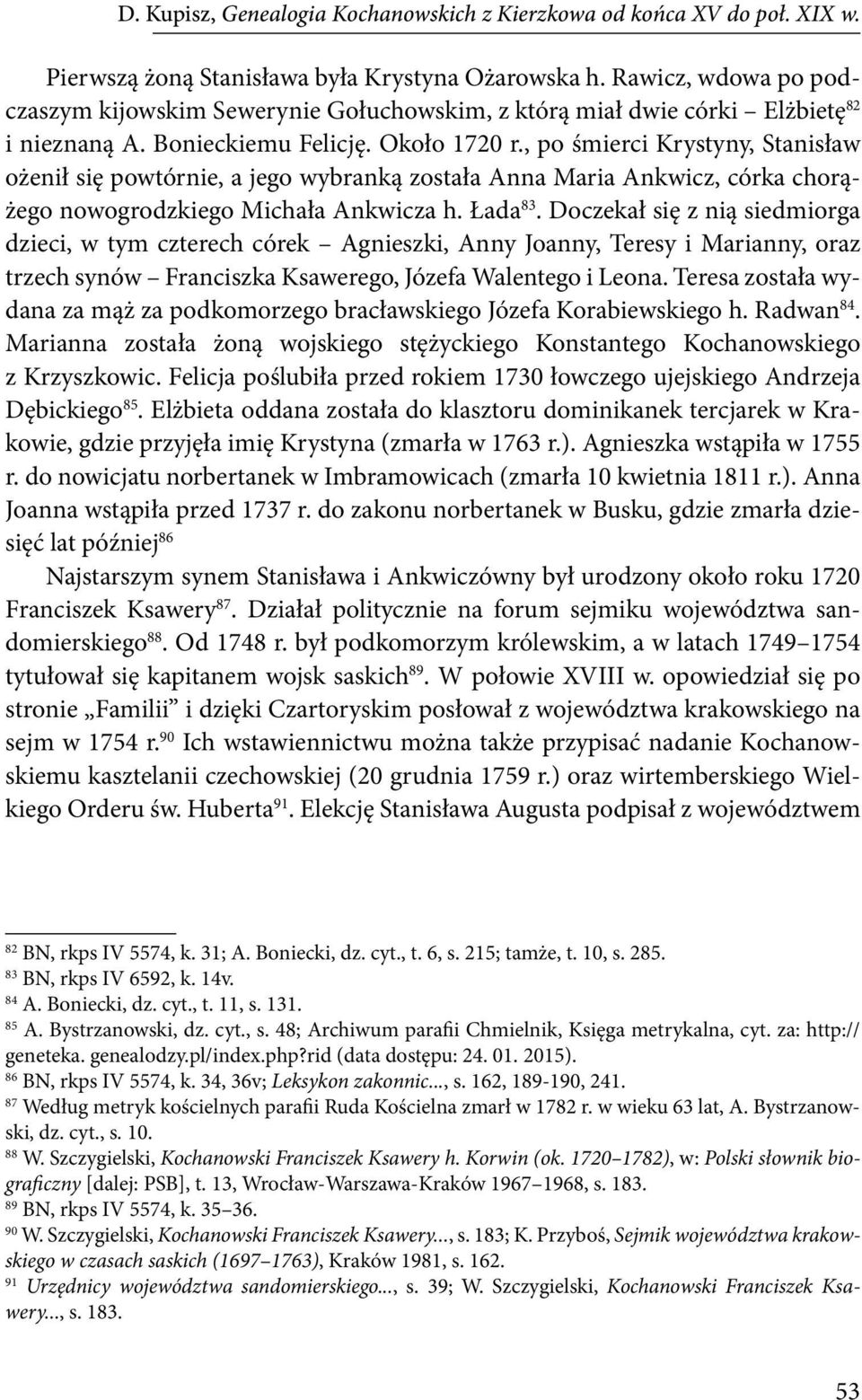 , po śmierci Krystyny, Stanisław ożenił się powtórnie, a jego wybranką została Anna Maria Ankwicz, córka chorążego nowogrodzkiego Michała Ankwicza h. Łada 83.