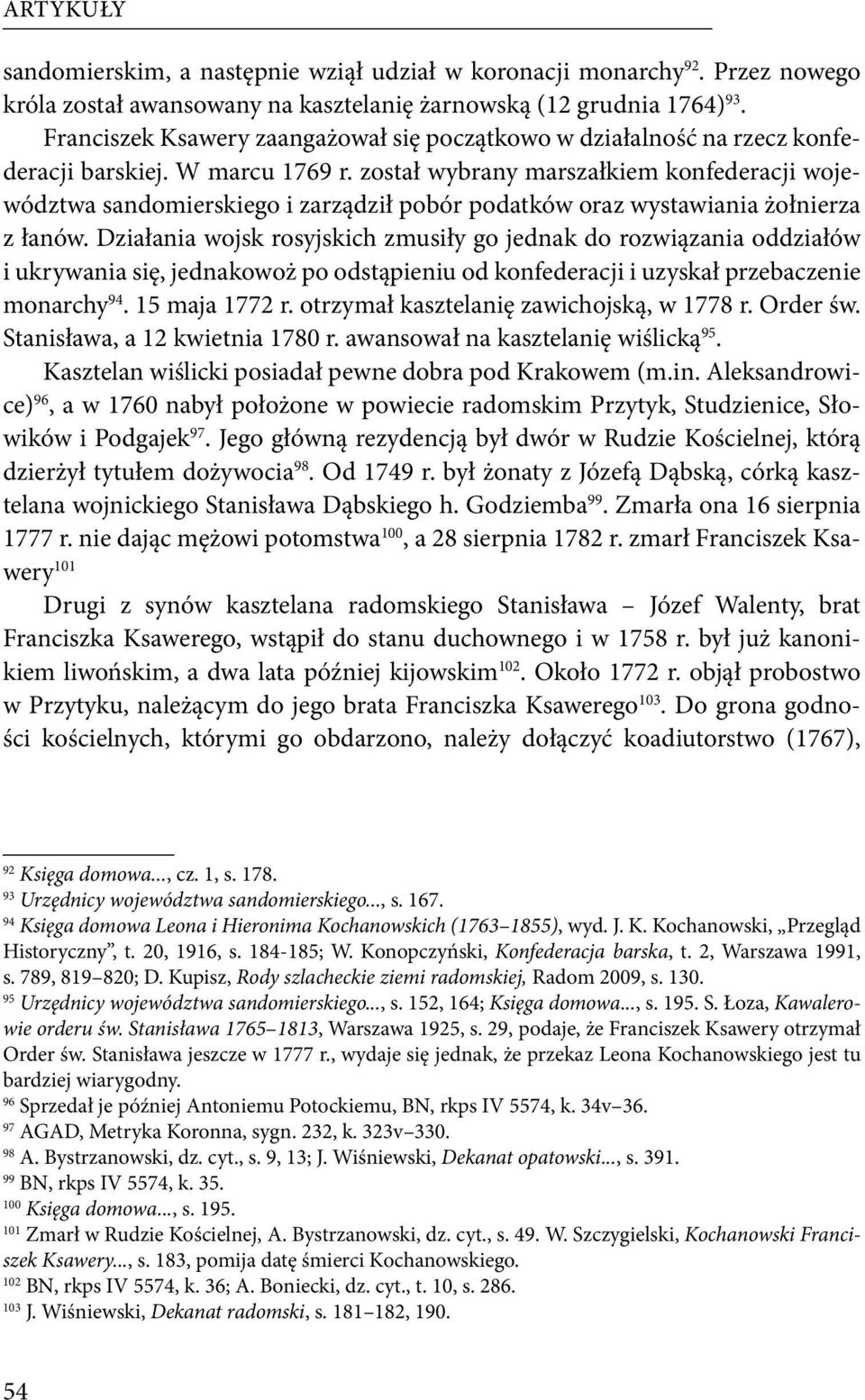 został wybrany marszałkiem konfederacji województwa sandomierskiego i zarządził pobór podatków oraz wystawiania żołnierza z łanów.