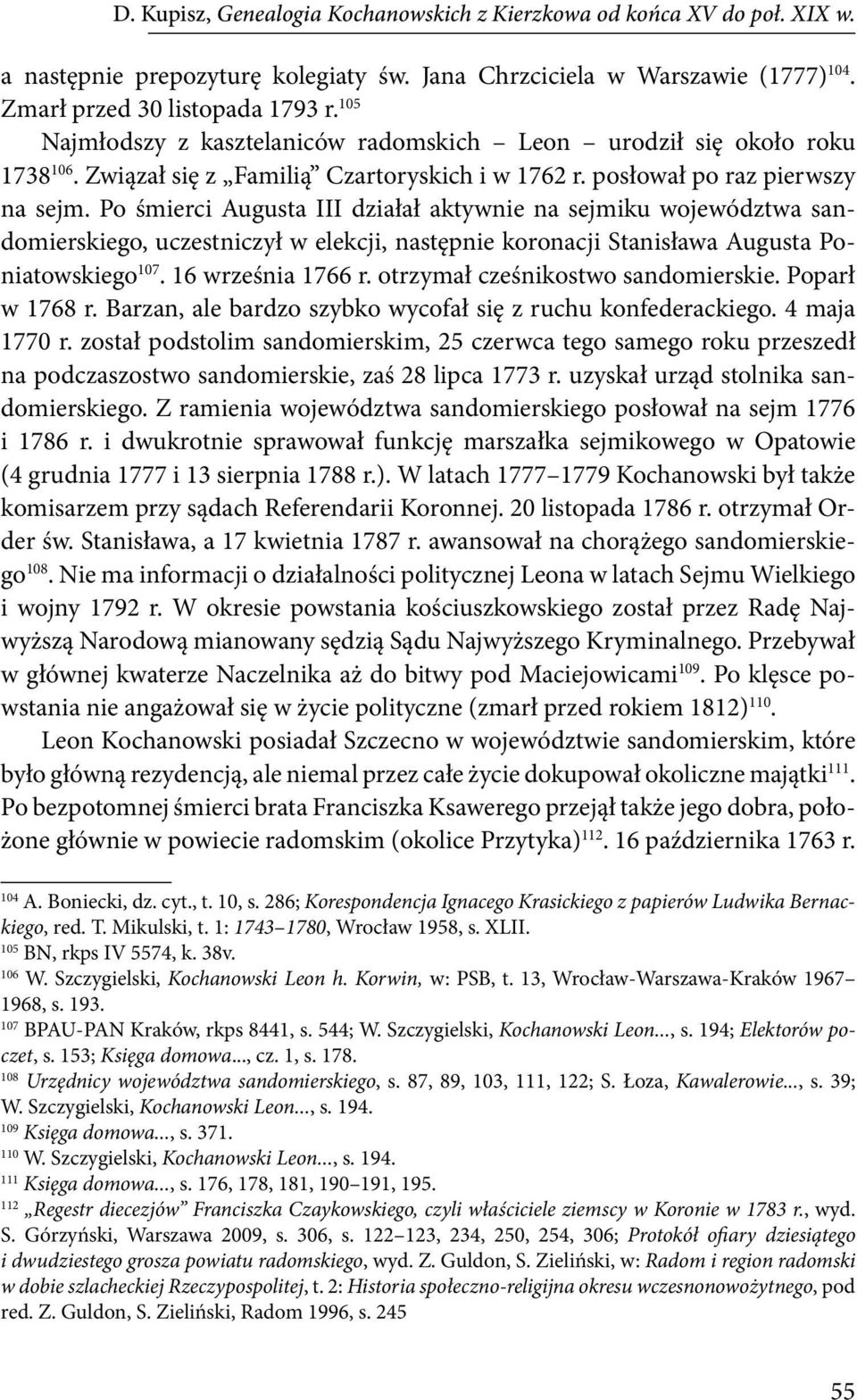 Po śmierci Augusta III działał aktywnie na sejmiku województwa sandomierskiego, uczestniczył w elekcji, następnie koronacji Stanisława Augusta Poniatowskiego 107. 16 września 1766 r.