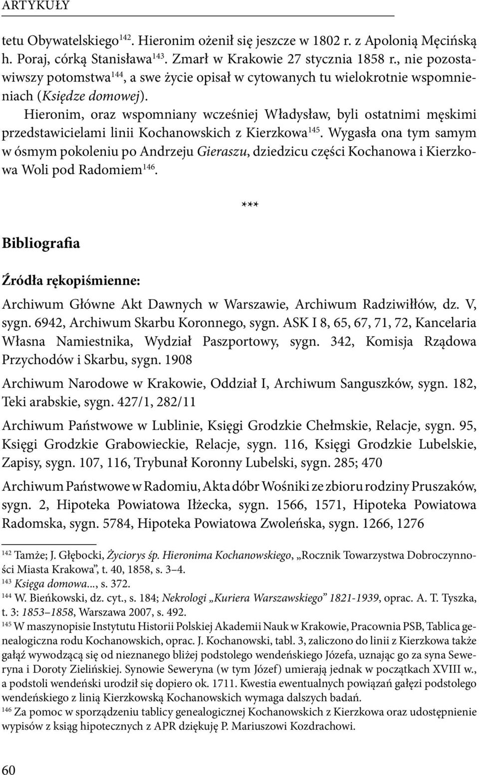 Hieronim, oraz wspomniany wcześniej Władysław, byli ostatnimi męskimi przedstawicielami linii Kochanowskich z Kierzkowa 145.