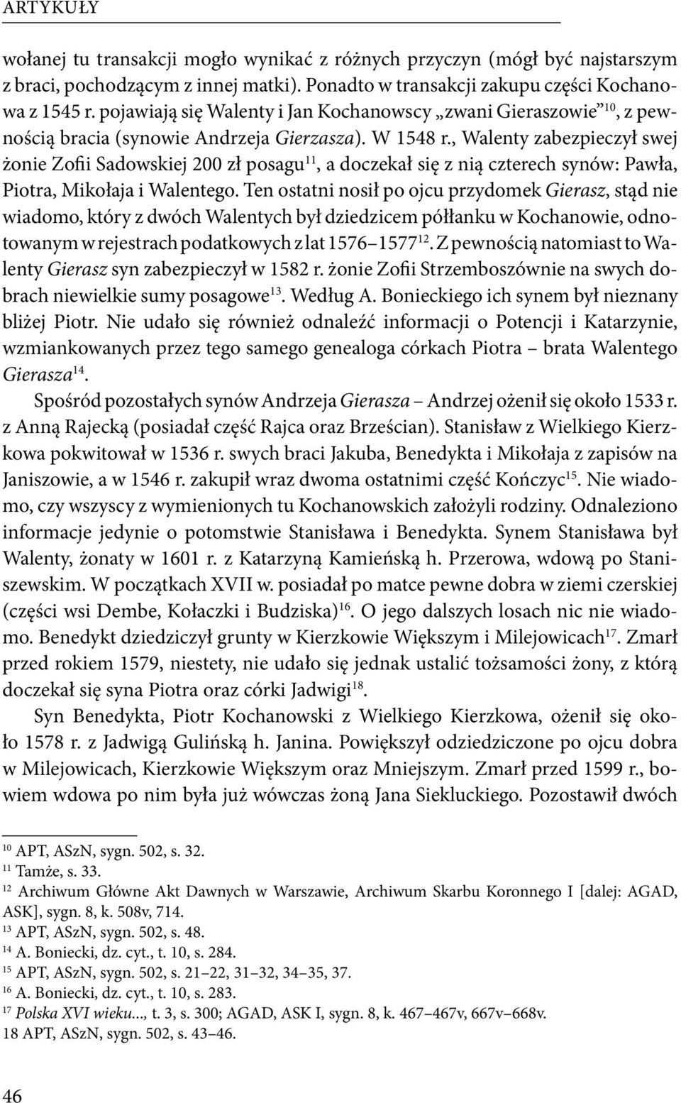 , Walenty zabezpieczył swej żonie Zofii Sadowskiej 200 zł posagu 11, a doczekał się z nią czterech synów: Pawła, Piotra, Mikołaja i Walentego.