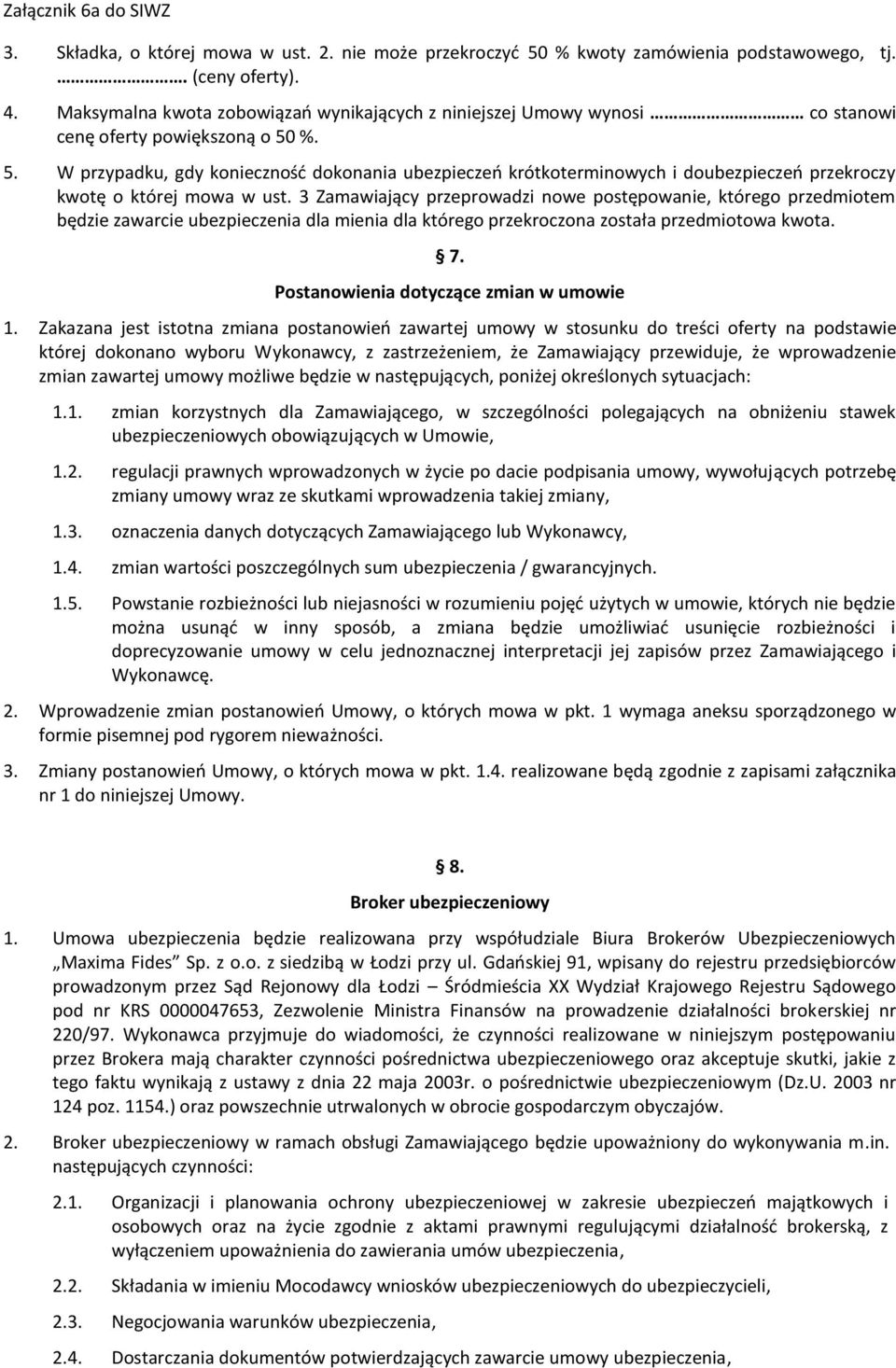 %. 5. W przypadku, gdy konieczność dokonania ubezpieczeń krótkoterminowych i doubezpieczeń przekroczy kwotę o której mowa w ust.