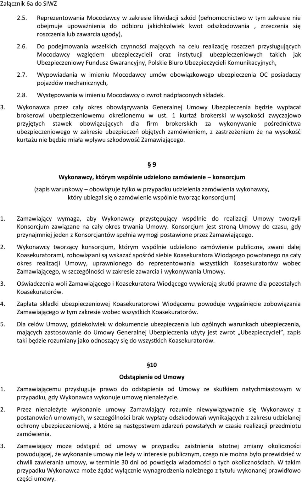 Do podejmowania wszelkich czynności mających na celu realizację roszczeń przysługujących Mocodawcy względem ubezpieczycieli oraz instytucji ubezpieczeniowych takich jak Ubezpieczeniowy Fundusz