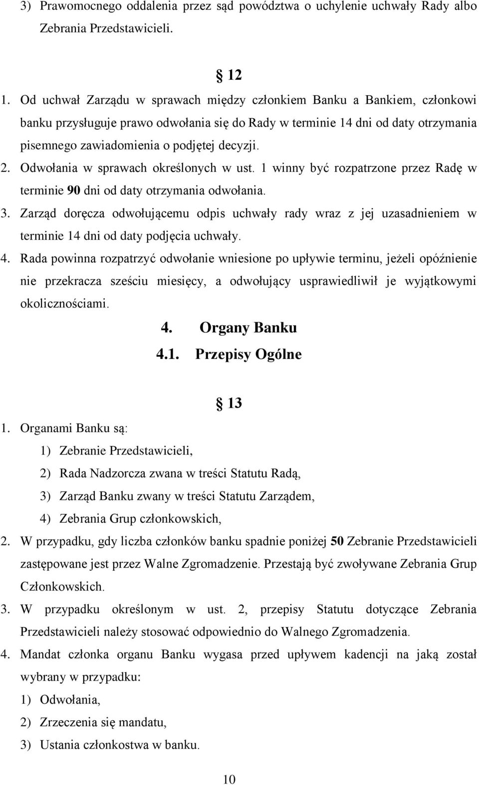 2. Odwołania w sprawach określonych w ust. 1 winny być rozpatrzone przez Radę w terminie 90 dni od daty otrzymania odwołania. 3.