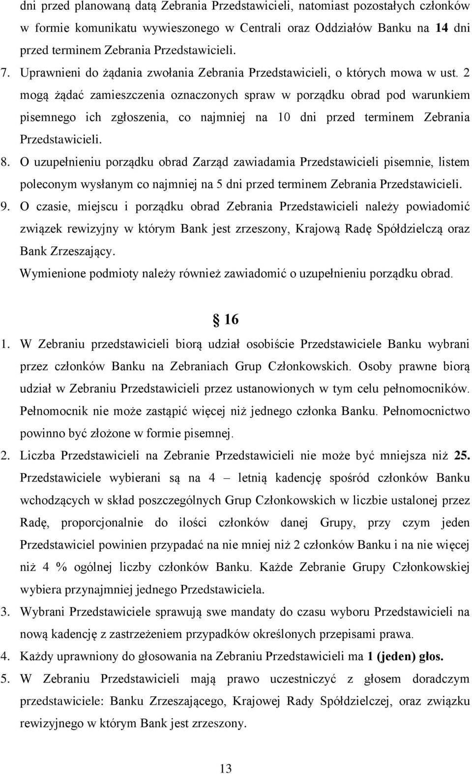 2 mogą żądać zamieszczenia oznaczonych spraw w porządku obrad pod warunkiem pisemnego ich zgłoszenia, co najmniej na 10 dni przed terminem Zebrania Przedstawicieli. 8.