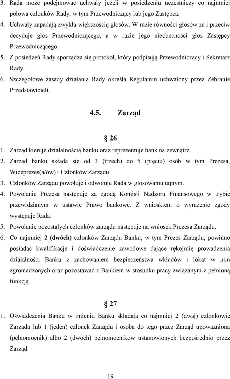 Z posiedzeń Rady sporządza się protokół, który podpisują Przewodniczący i Sekretarz Rady. 6. Szczegółowe zasady działania Rady określa Regulamin uchwalony przez Zebranie Przedstawicieli. 4.5.