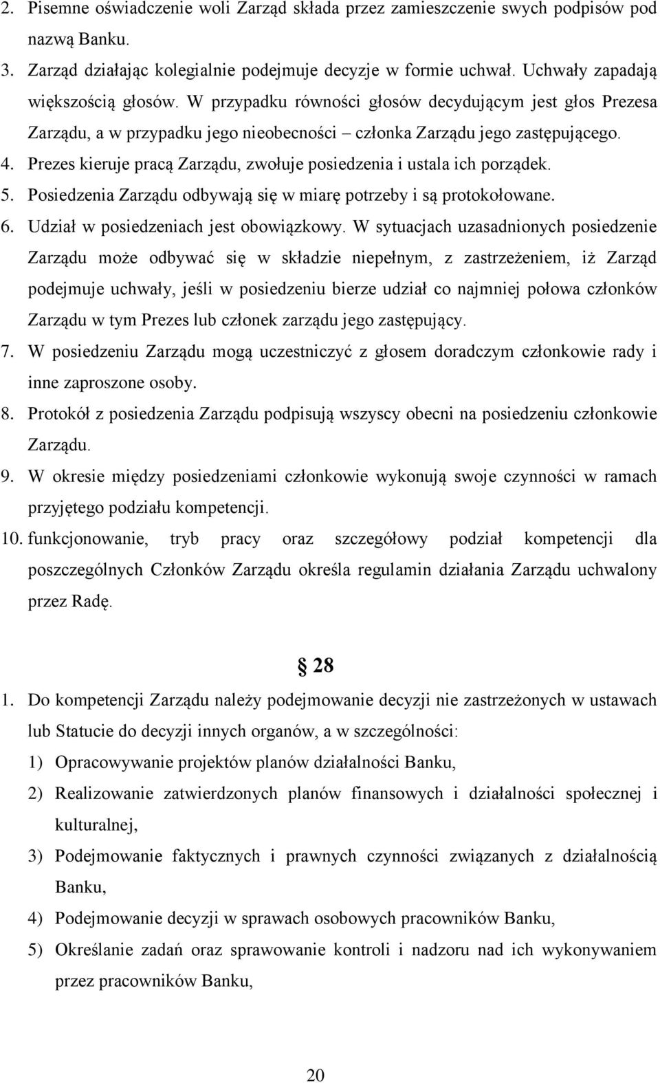 Prezes kieruje pracą Zarządu, zwołuje posiedzenia i ustala ich porządek. 5. Posiedzenia Zarządu odbywają się w miarę potrzeby i są protokołowane. 6. Udział w posiedzeniach jest obowiązkowy.