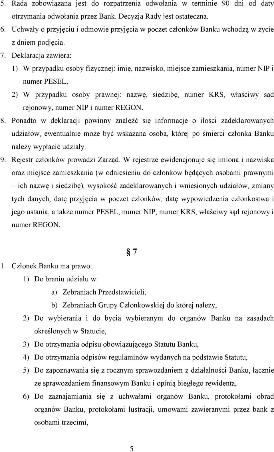 Deklaracja zawiera: 1) W przypadku osoby fizycznej: imię, nazwisko, miejsce zamieszkania, numer NIP i numer PESEL, 2) W przypadku osoby prawnej: nazwę, siedzibę, numer KRS, właściwy sąd rejonowy,