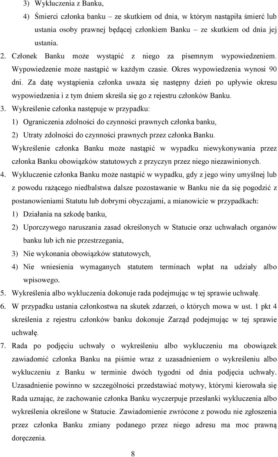 Za datę wystąpienia członka uważa się następny dzień po upływie okresu wypowiedzenia i z tym dniem skreśla się go z rejestru członków Banku. 3.