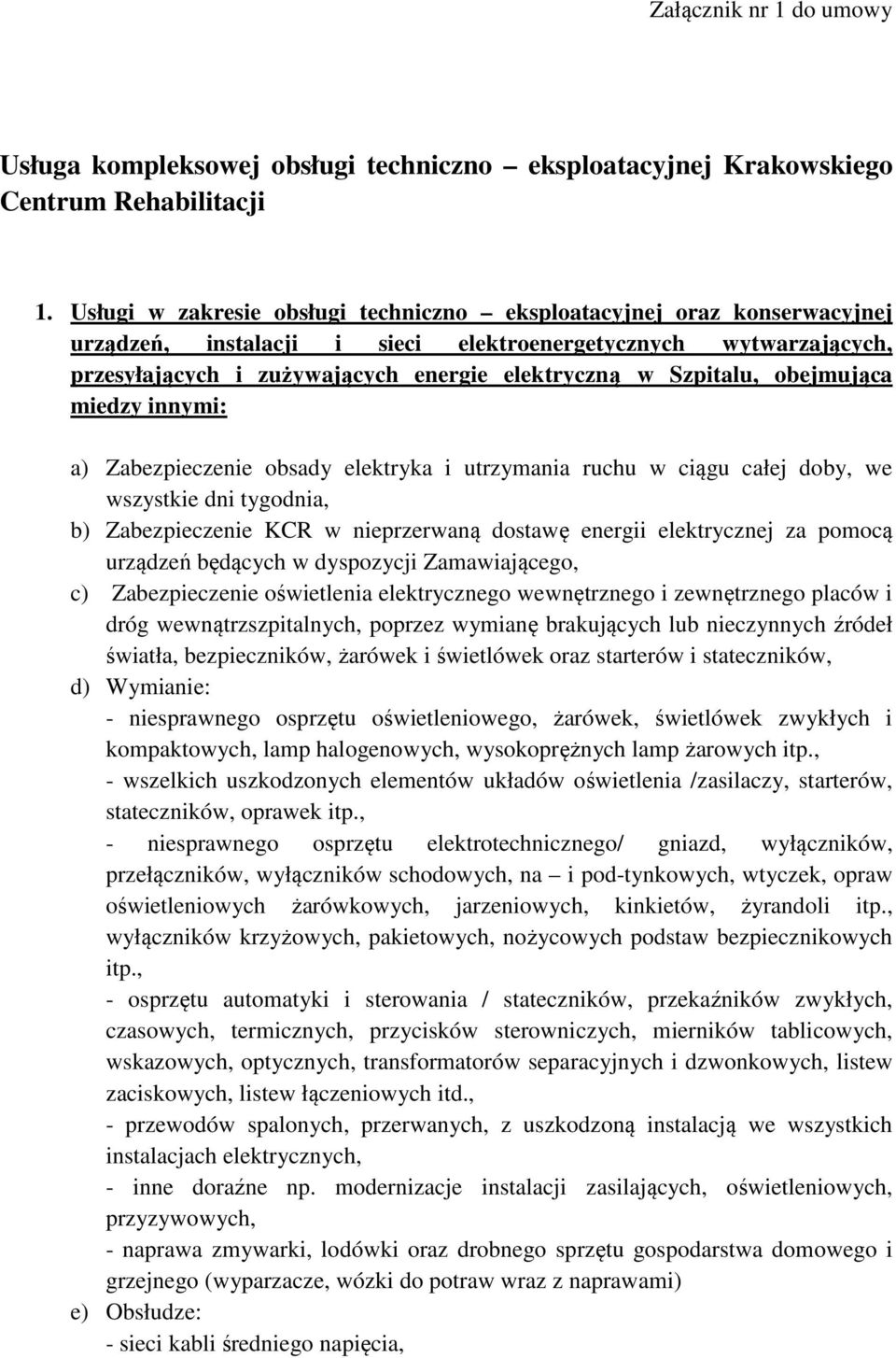 Szpitalu, obejmująca miedzy innymi: a) Zabezpieczenie obsady elektryka i utrzymania ruchu w ciągu całej doby, we wszystkie dni tygodnia, b) Zabezpieczenie KCR w nieprzerwaną dostawę energii