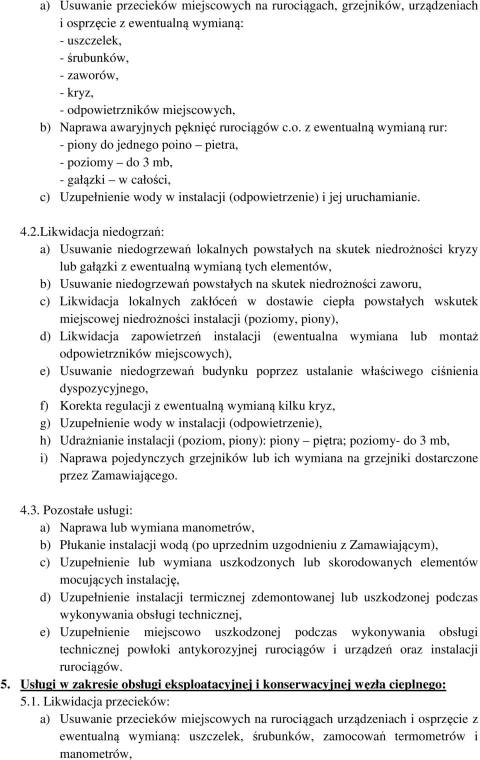 4.2.Likwidacja niedogrzań: a) Usuwanie niedogrzewań lokalnych powstałych na skutek niedrożności kryzy lub gałązki z ewentualną wymianą tych elementów, b) Usuwanie niedogrzewań powstałych na skutek