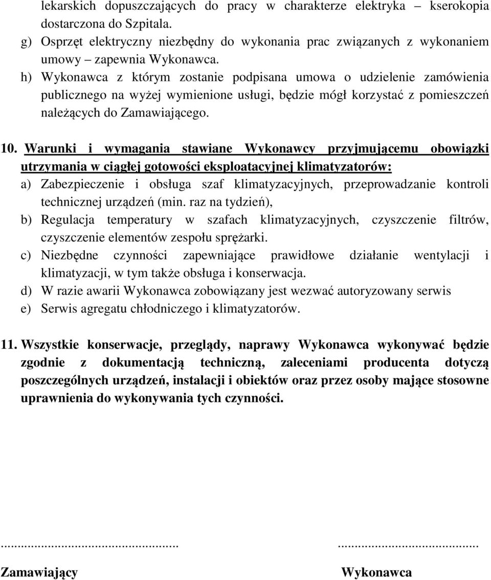 Warunki i wymagania stawiane Wykonawcy przyjmującemu obowiązki utrzymania w ciągłej gotowości eksploatacyjnej klimatyzatorów: a) Zabezpieczenie i obsługa szaf klimatyzacyjnych, przeprowadzanie