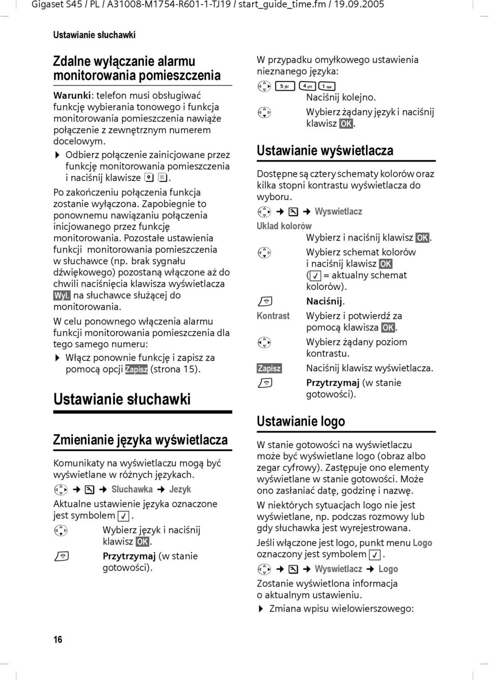 Zapobiegnie to ponownemu nawiązaniu połączenia inicjowanego przez funkcję monitorowania. Pozostałe ustawienia funkcji monitorowania pomieszczenia wsłuchawce (np.