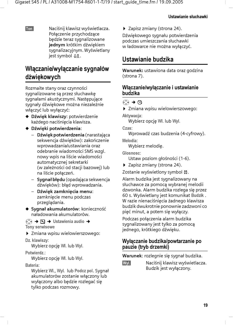 Następujące sygnały dźwiękowe można niezależnie włączyć lub wyłączyć: u Dźwięk klawiszy: potwierdzenie każdego naciśnięcia klawisza.