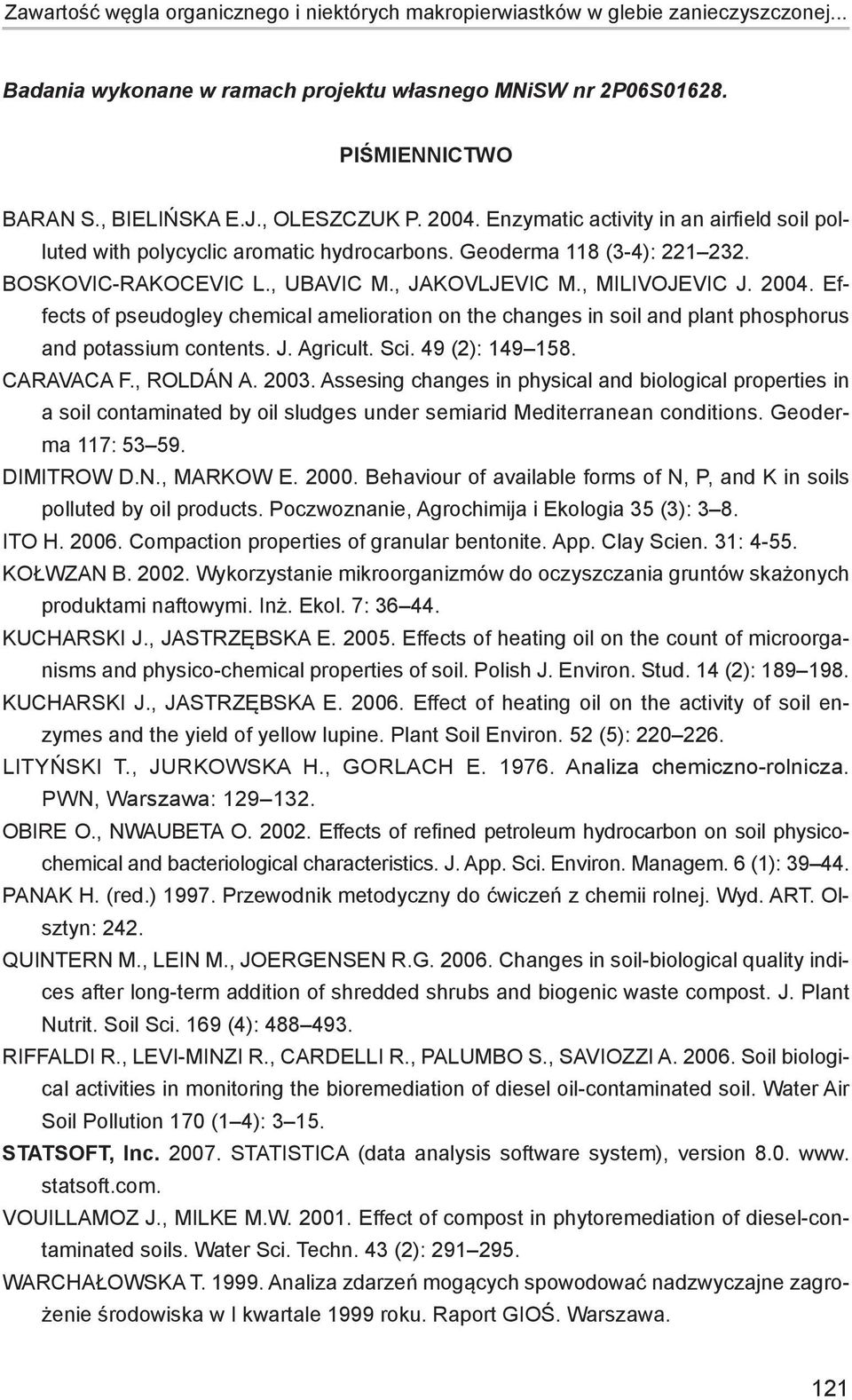 , Milivojevic J. 2004. Effects of pseudogley chemical amelioration on the changes in soil and plant phosphorus and potassium contents. J. Agricult. Sci. 49 (2): 149 158. Caravaca F., Roldán A. 2003.