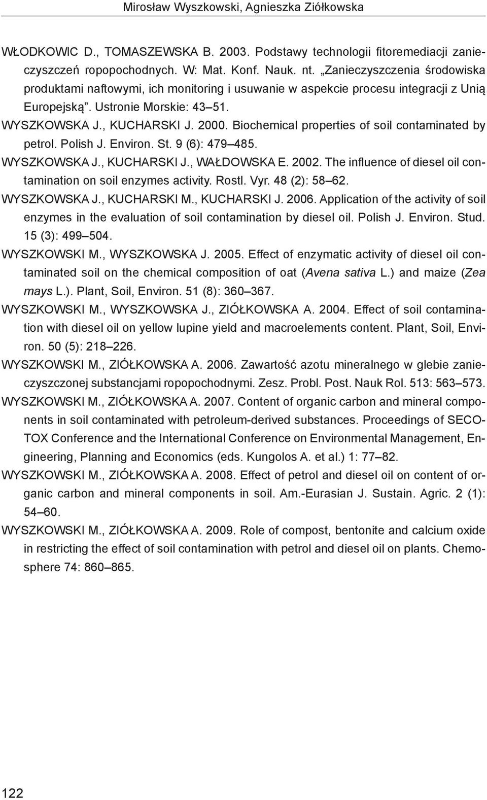 Biochemical properties of soil contaminated by petrol. Polish J. Environ. St. 9 (6): 479 485. Wyszkowska J., Kucharski J., Wałdowska E. 2002.