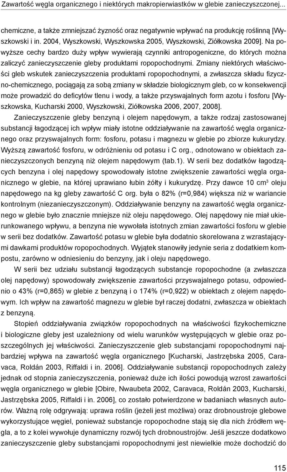 Na powyższe cechy bardzo duży wpływ wywierają czynniki antropogeniczne, do których można zaliczyć zanieczyszczenie gleby produktami ropopochodnymi.