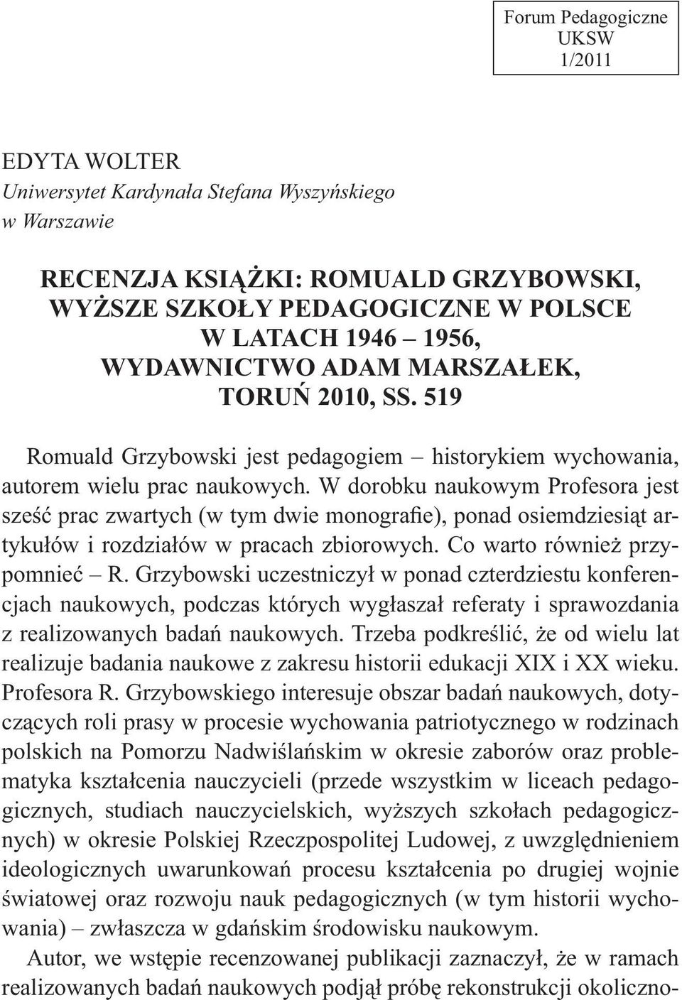WYDAWNICTWO ADAM MARSZAŁEK, TORUŃ 2010, SS. 519 Romuald Grzybowski jest pedagogiem historykiem wychowania, autorem wielu prac naukowych.