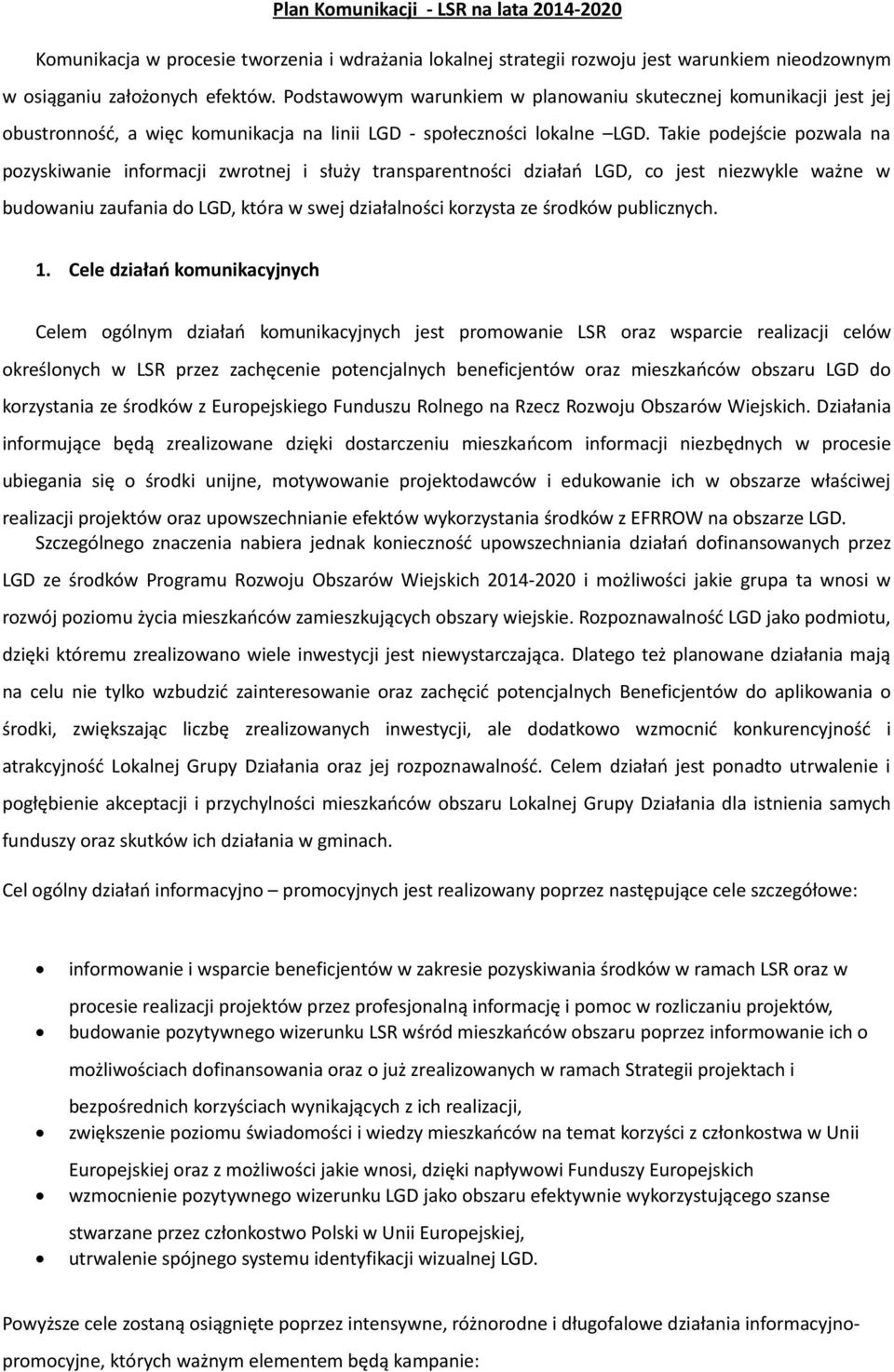 Takie podejście pozwala na pozyskiwanie informacji zwrotnej i służy transparentności działań LGD, co jest niezwykle ważne w budowaniu zaufania do LGD, która w swej działalności korzysta ze środków