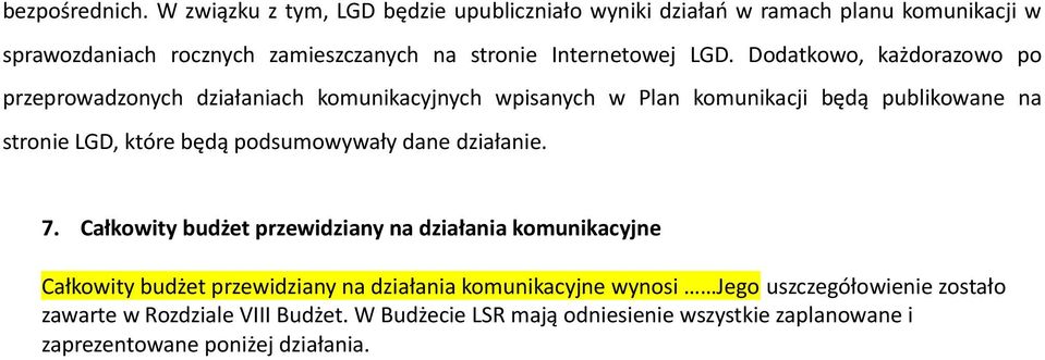 Dodatkowo, każdorazowo po przeprowadzonych działaniach komunikacyjnych wpisanych w Plan komunikacji będą publikowane na stronie LGD, które będą