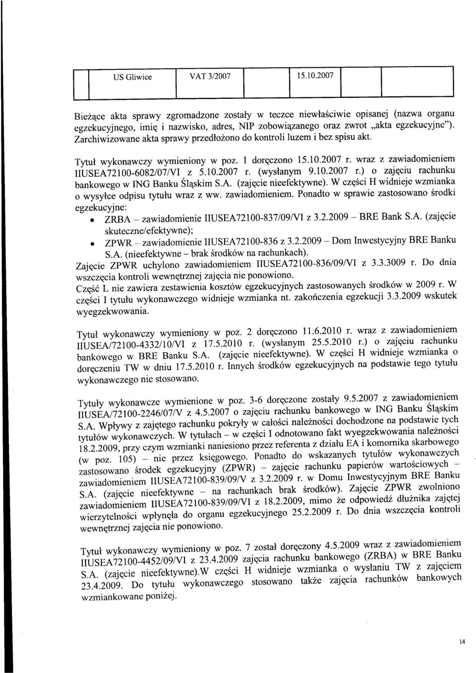 10.2001 r.) o zajqciu rachunku bankowego w NG Banku Sl4skim S.A. (zajqcie nieefekywne). W czqsci H widnieje wzmianka o wysylce odpisu yufu wraz z ww. zawiadomieniem.