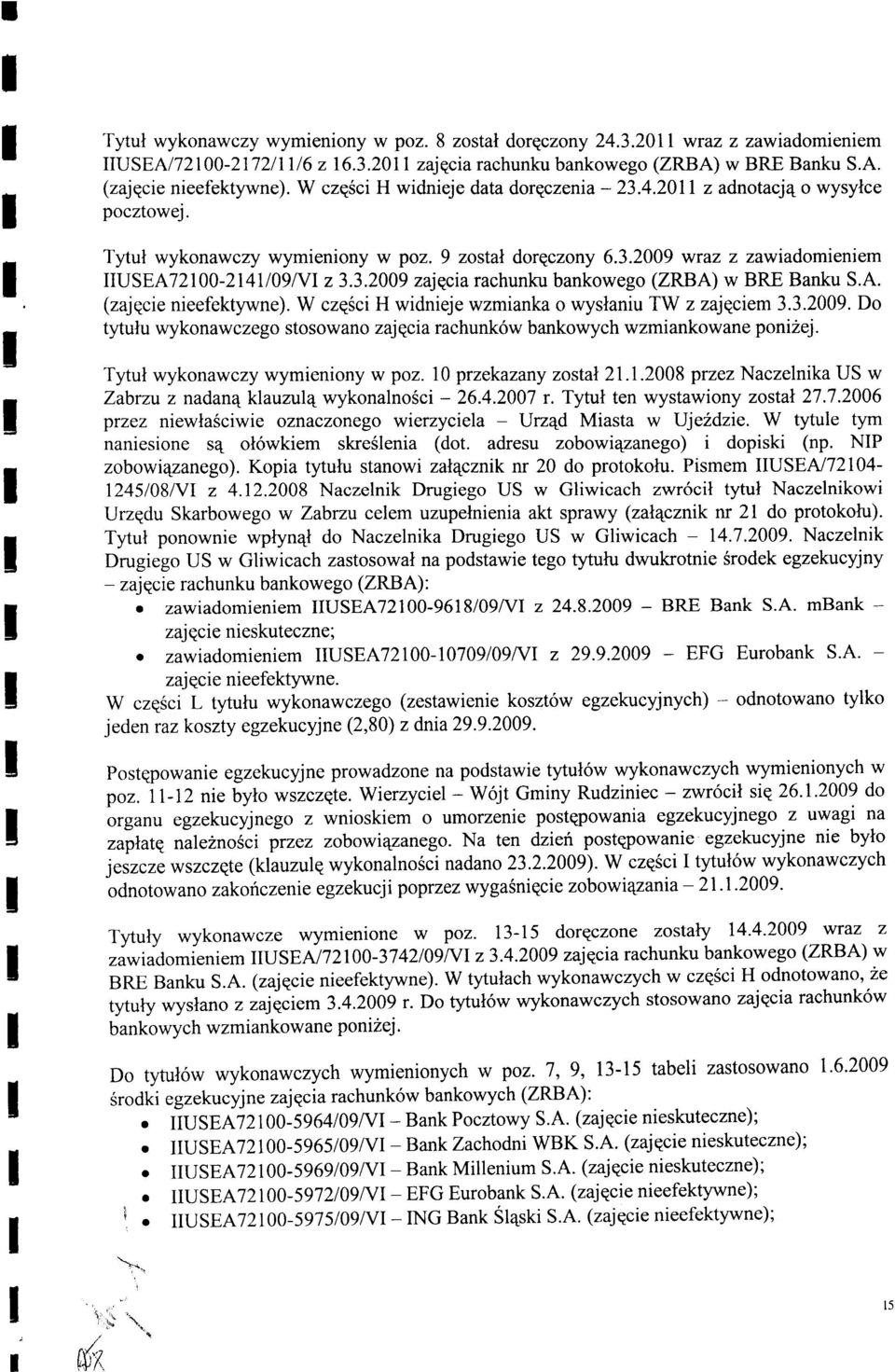 A. (zajqcie nieefekywne). W czqsci H widnieje wzmianka o wyslaniu TW z zajqciem 3.3.2009. Do yulu wykonawczego sosowano zajqciarachunk6w bankowych wzmiankowane ponizej.