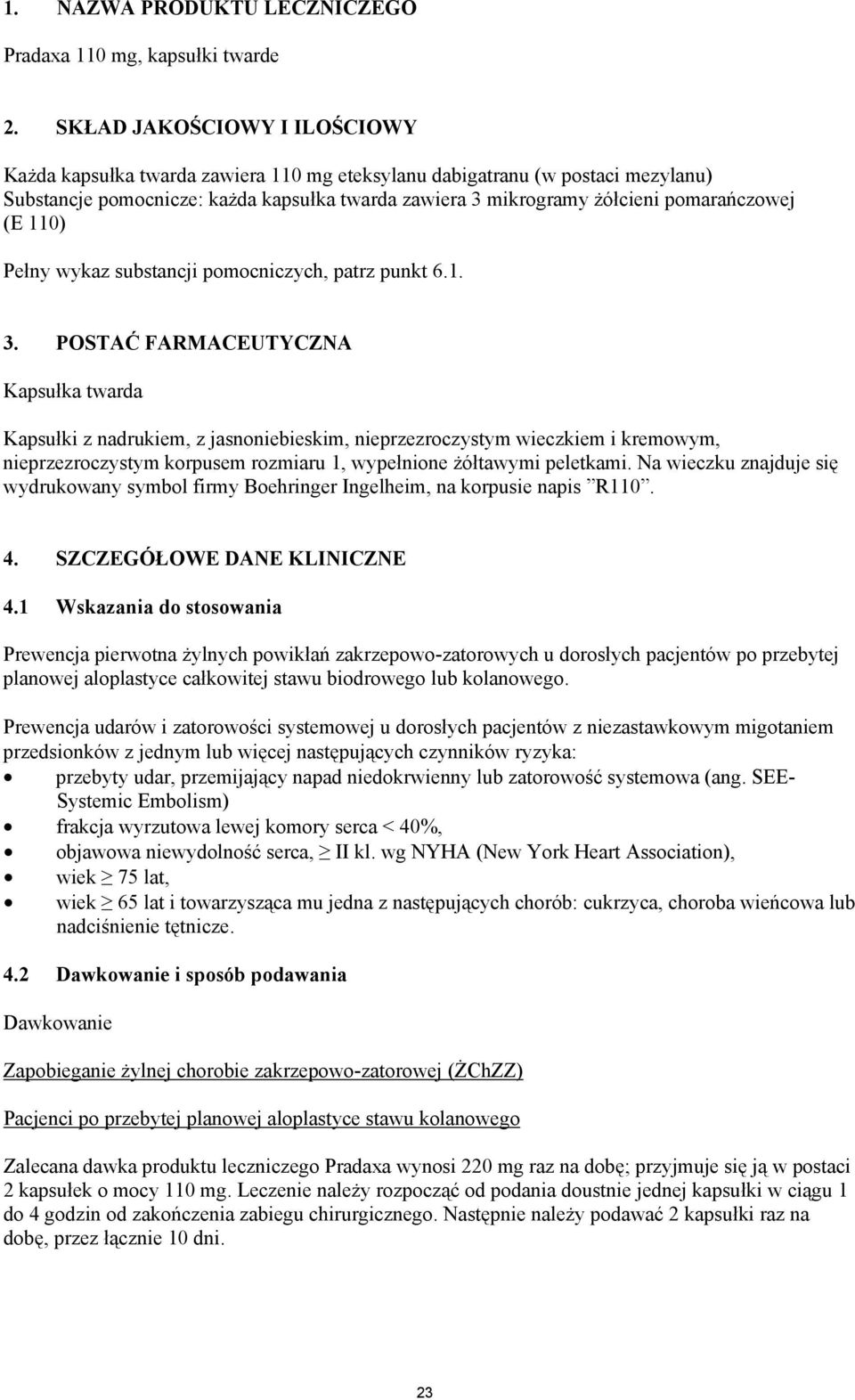 (E 110) Pełny wykaz substancji pomocniczych, patrz punkt 6.1. 3.