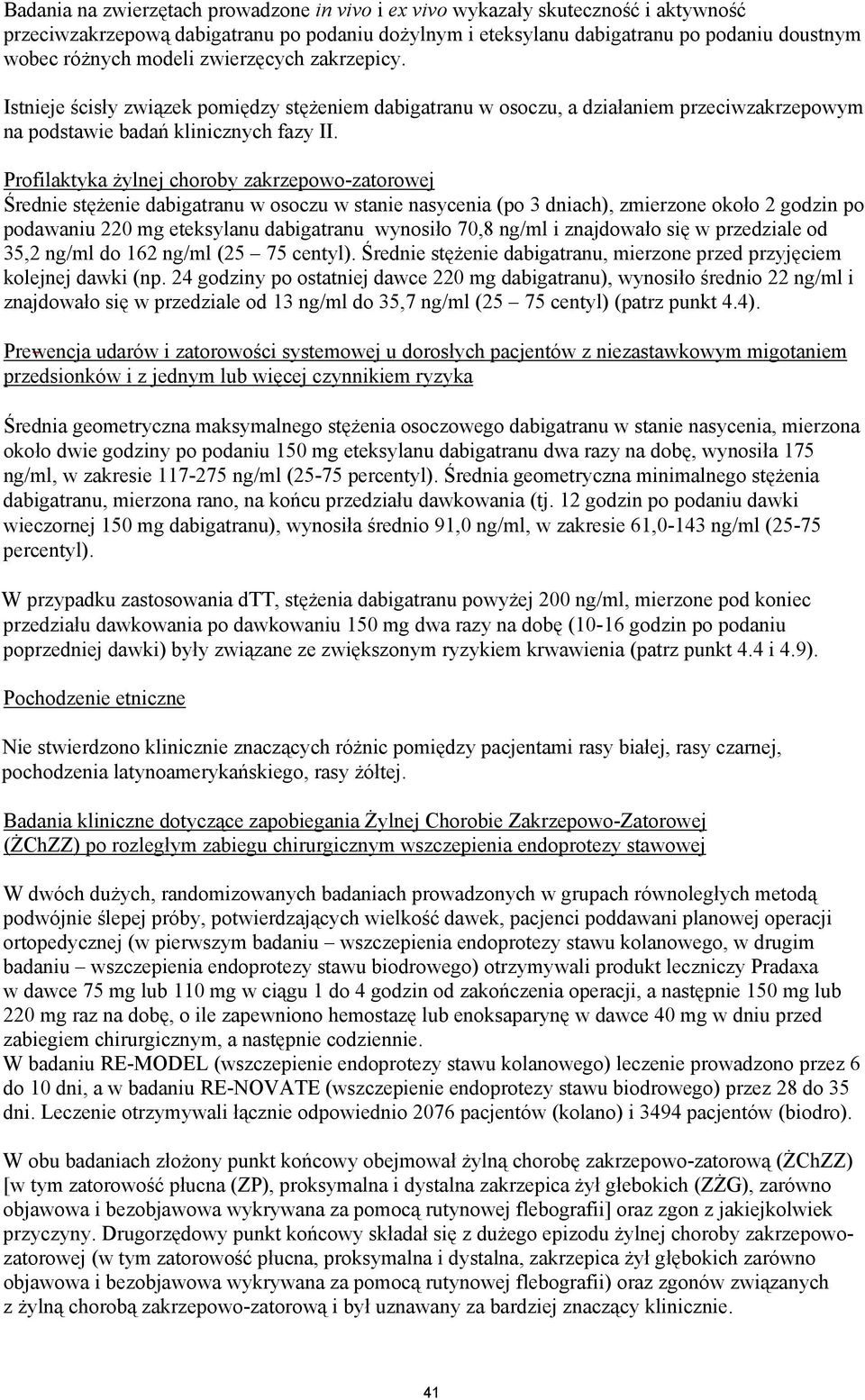 Profilaktyka żylnej choroby zakrzepowo-zatorowej Średnie stężenie dabigatranu w osoczu w stanie nasycenia (po 3 dniach), zmierzone około 2 godzin po podawaniu 220 mg eteksylanu dabigatranu wynosiło