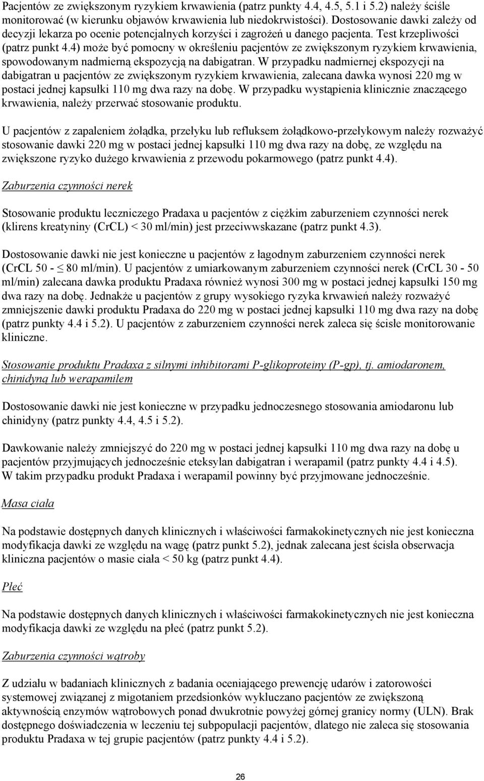 4) może być pomocny w określeniu pacjentów ze zwiększonym ryzykiem krwawienia, spowodowanym nadmierną ekspozycją na dabigatran.