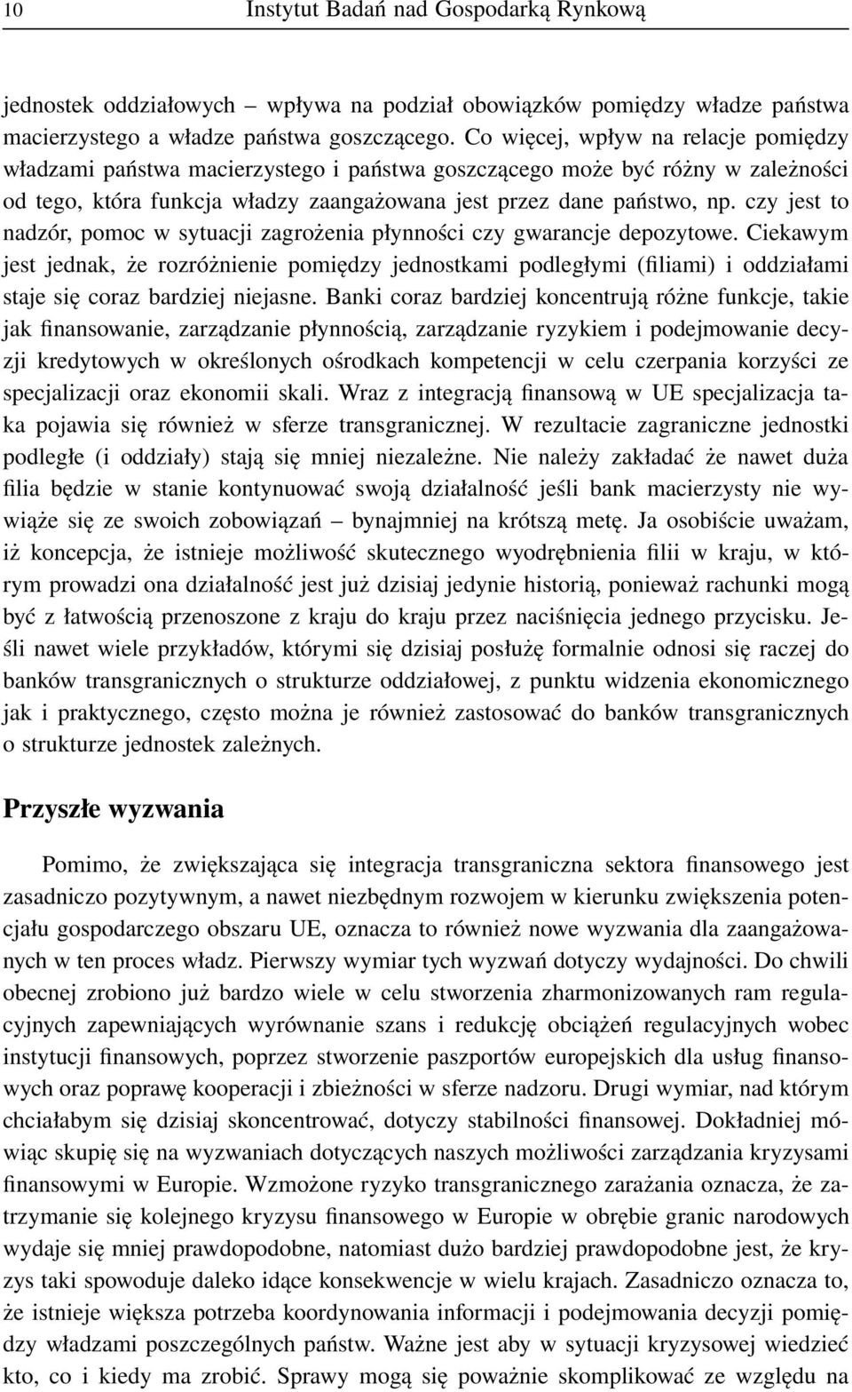 czy jest to nadzór, pomoc w sytuacji zagrożenia płynności czy gwarancje depozytowe.