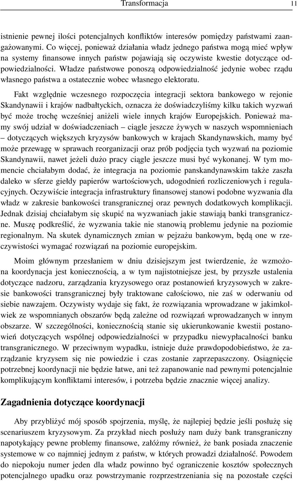 Władze państwowe ponoszą odpowiedzialność jedynie wobec rządu własnego państwa a ostatecznie wobec własnego elektoratu.