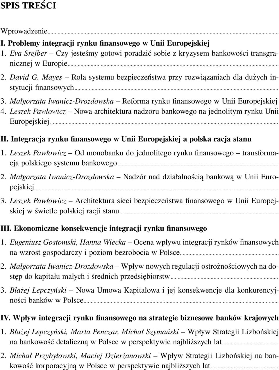 Leszek Pawłowicz Nowa architektura nadzoru bankowego na jednolitym rynku Unii Europejskiej... II. Integracja rynku finansowego w Unii Europejskiej a polska racja stanu 1.