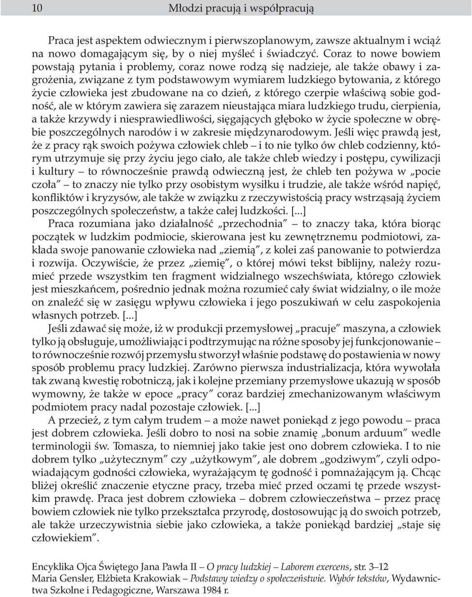 zbudowane na co dzieñ, z którego czerpie w³aœciw¹ sobie godnoœæ, ale w którym zawiera siê zarazem nieustaj¹ca miara ludzkiego trudu, cierpienia, a tak e krzywdy i niesprawiedliwoœci, siêgaj¹cych