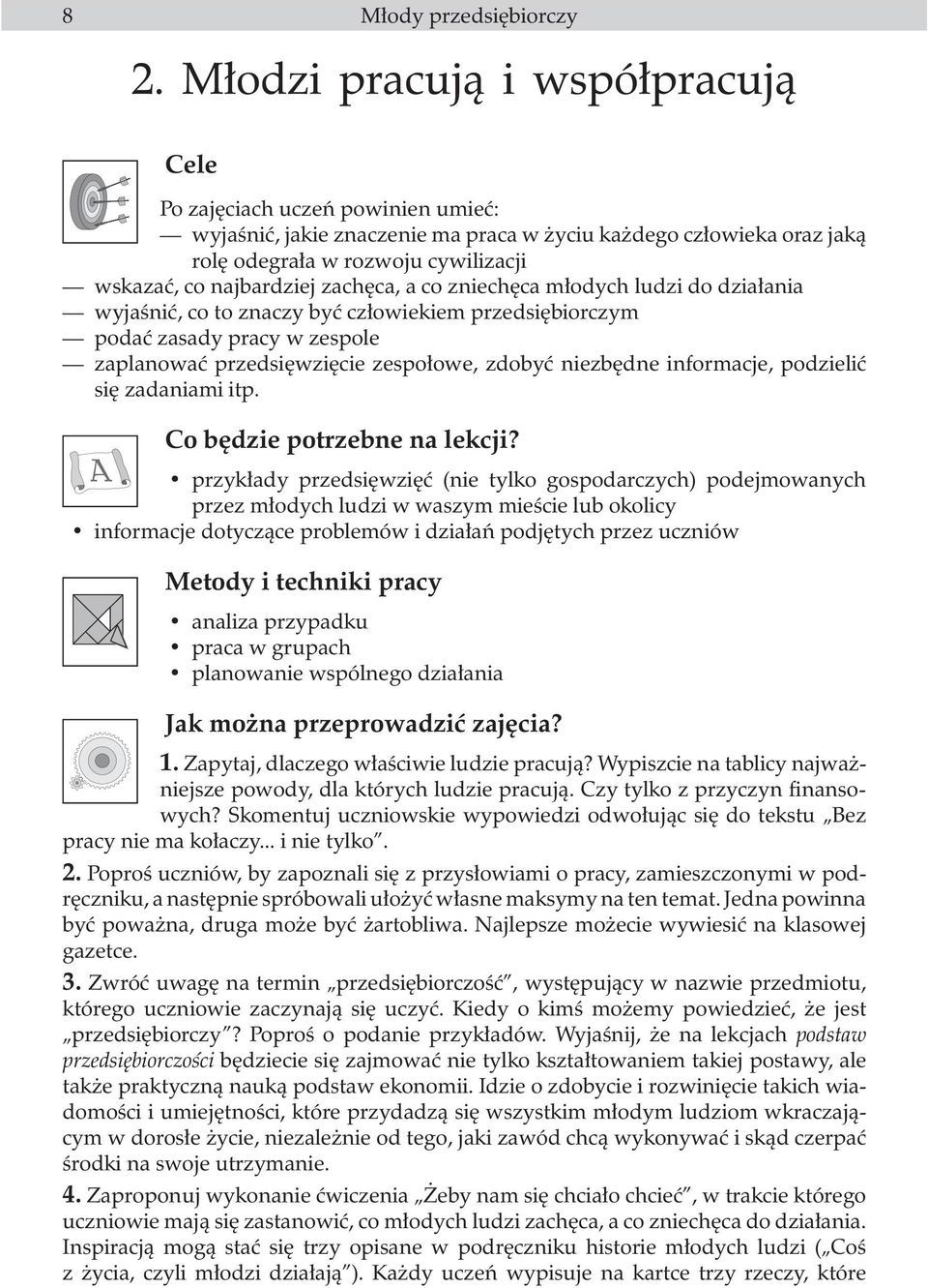 zachêca, a co zniechêca m³odych ludzi do dzia³ania wyjaœniæ, co to znaczy byæ cz³owiekiem przedsiêbiorczym podaæ zasady pracy w zespole zaplanowaæ przedsiêwziêcie zespo³owe, zdobyæ niezbêdne