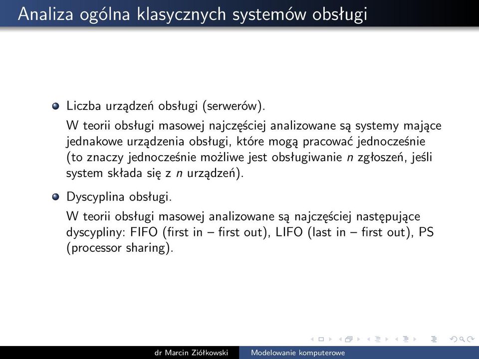 jednocześnie (to znaczy jednocześnie możliwe jest obsługiwanie n zgłoszeń, jeśli system składa się z n urządzeń).