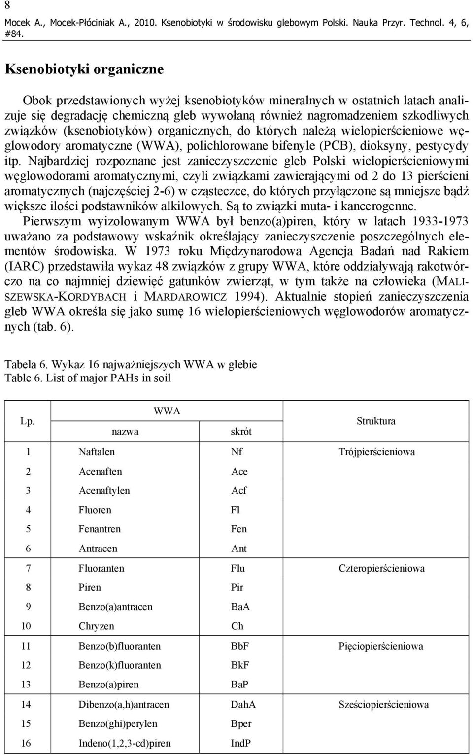 (ksenobiotyków) organicznych, do których należą wielopierścieniowe węglowodory aromatyczne (WWA), polichlorowane bifenyle (PCB), dioksyny, pestycydy itp.