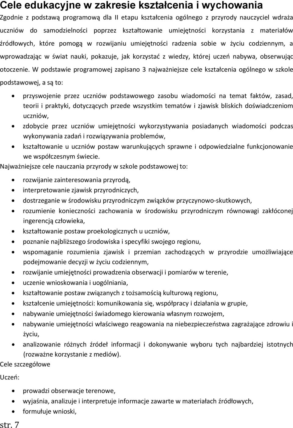 uczeń nabywa, obserwując otoczenie. W podstawie programowej zapisano 3 najważniejsze cele kształcenia ogólnego w szkole podstawowej, a są to: str.