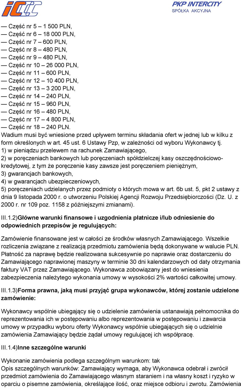 Wadium musi być wniesione przed upływem terminu składania ofert w jednej lub w kilku z form określonych w art. 45 ust. 6 Ustawy Pzp, w zależności od wyboru Wykonawcy tj.