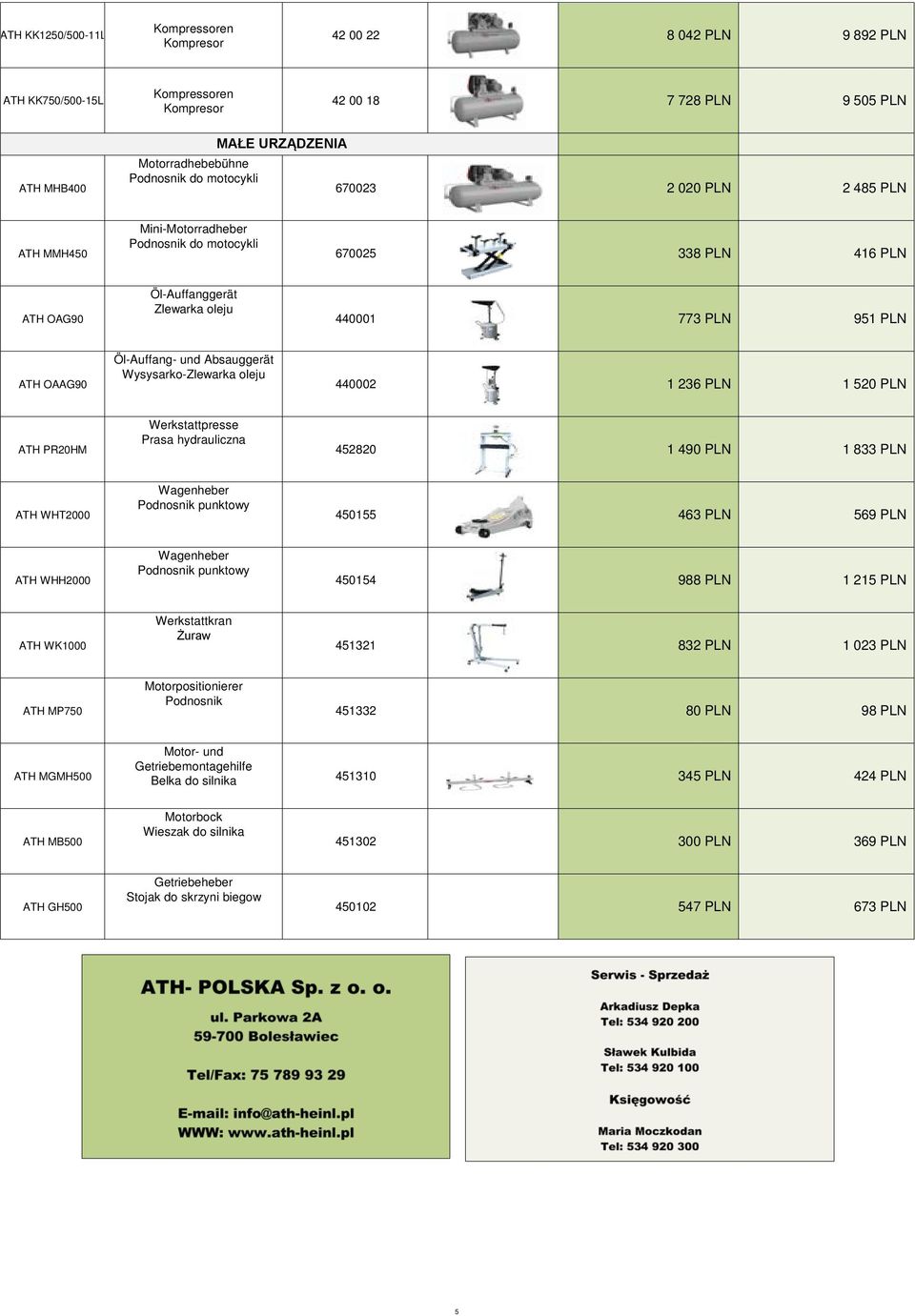 440002 1 236 PLN 1 520 PLN ATH PR20HM Werkstattpresse Prasa hydrauliczna 452820 1 490 PLN 1 833 PLN ATH WHT2000 Wagenheber Podnosnik punktowy 450155 463 PLN 569 PLN ATH WHH2000 Wagenheber Podnosnik