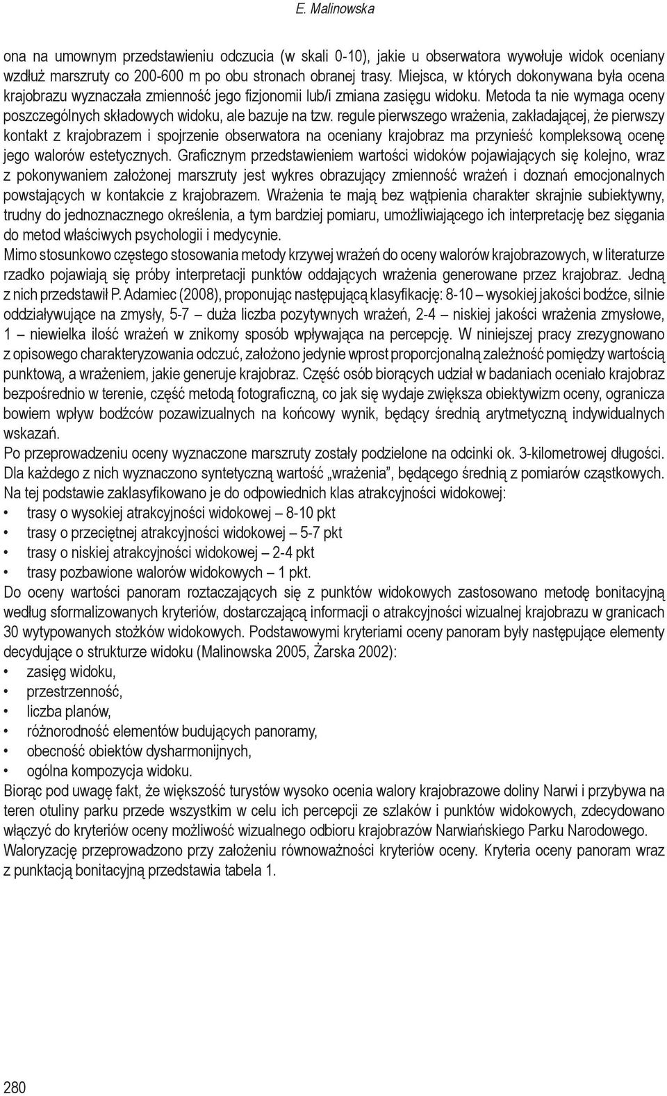 regule pierwszego wrażenia, zakładającej, że pierwszy kontakt z krajobrazem i spojrzenie obserwatora na oceniany krajobraz ma przynieść kompleksową ocenę jego walorów estetycznych.