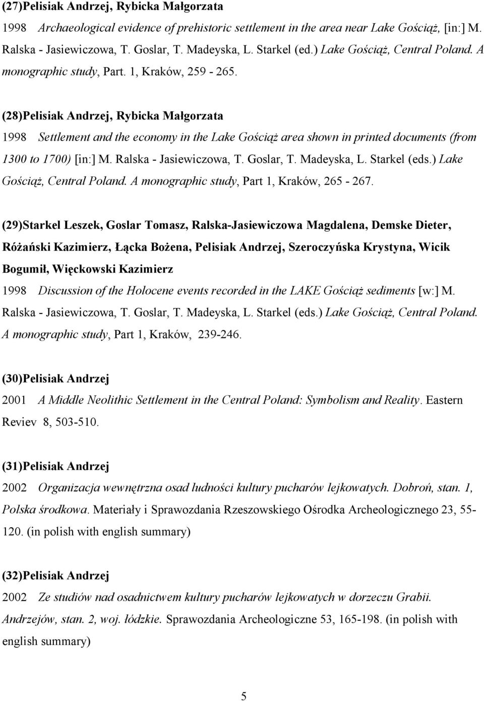 (28)Pelisiak Andrzej, Rybicka Małgorzata 1998 Settlement and the economy in the Lake Gościąż area shown in printed documents (from 1300 to 1700) [in:] M. Ralska - Jasiewiczowa, T. Goslar, T.