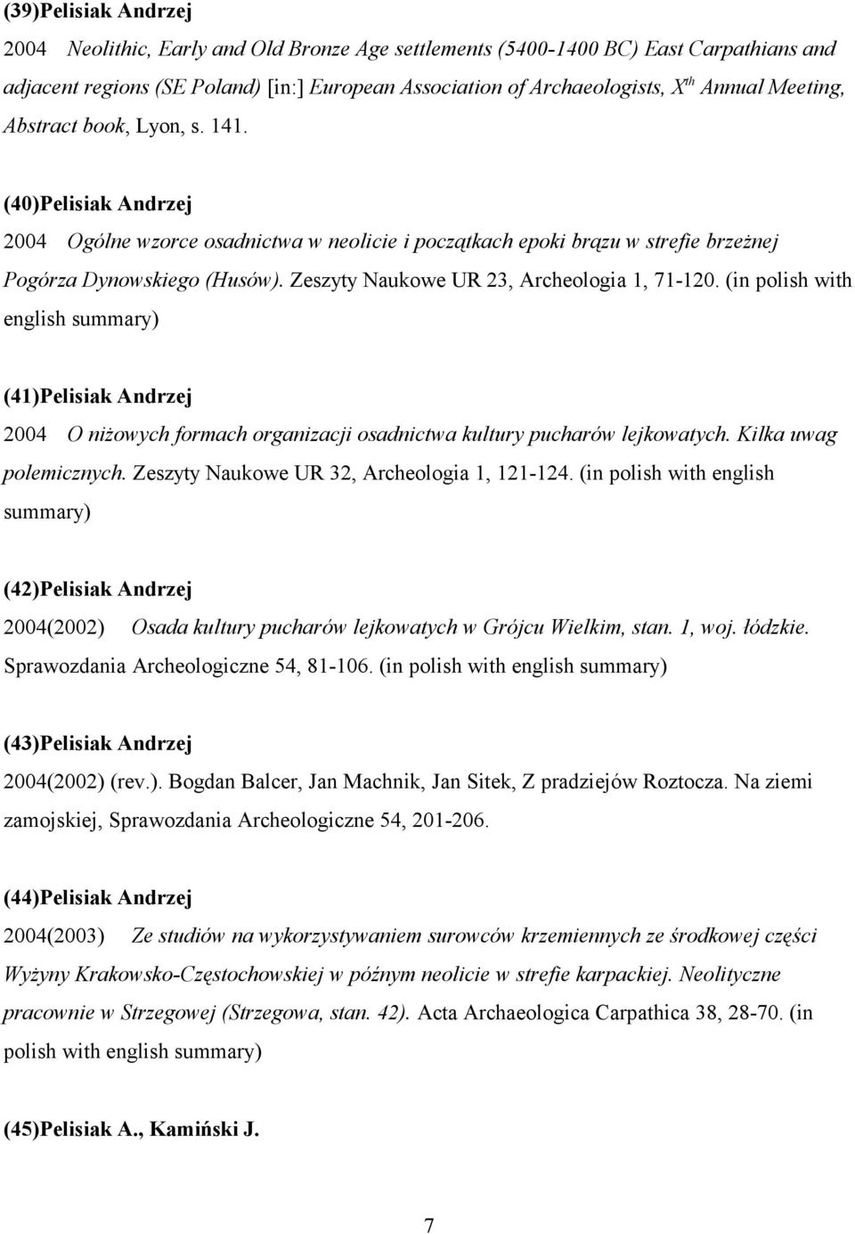 Zeszyty Naukowe UR 23, Archeologia 1, 71-120. (in polish with english summary) (41)Pelisiak Andrzej 2004 O niżowych formach organizacji osadnictwa kultury pucharów lejkowatych.