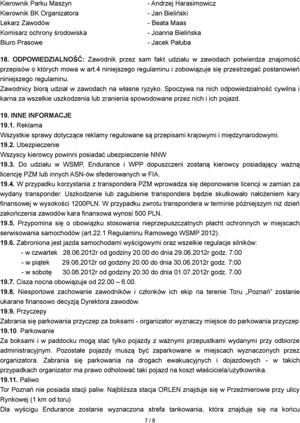 4 niniejszego regulaminu i zobowiązuje się przestrzegać postanowień niniejszego regulaminu. Zawodnicy biorą udział w zawodach na własne ryzyko.