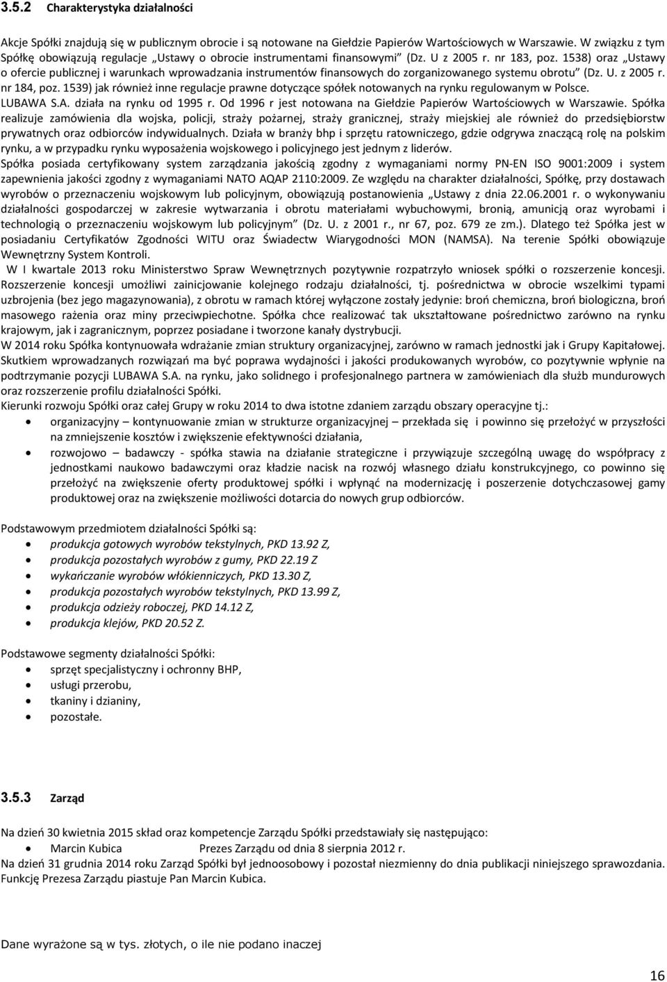 1538) oraz Ustawy o ofercie publicznej i warunkach wprowadzania instrumentów finansowych do zorganizowanego systemu obrotu (Dz. U. z 2005 r. nr 184, poz.